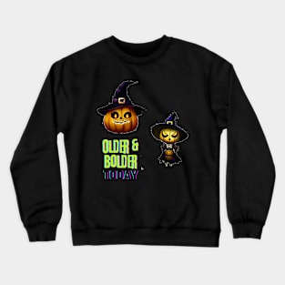 older & bolder today Crewneck Sweatshirt